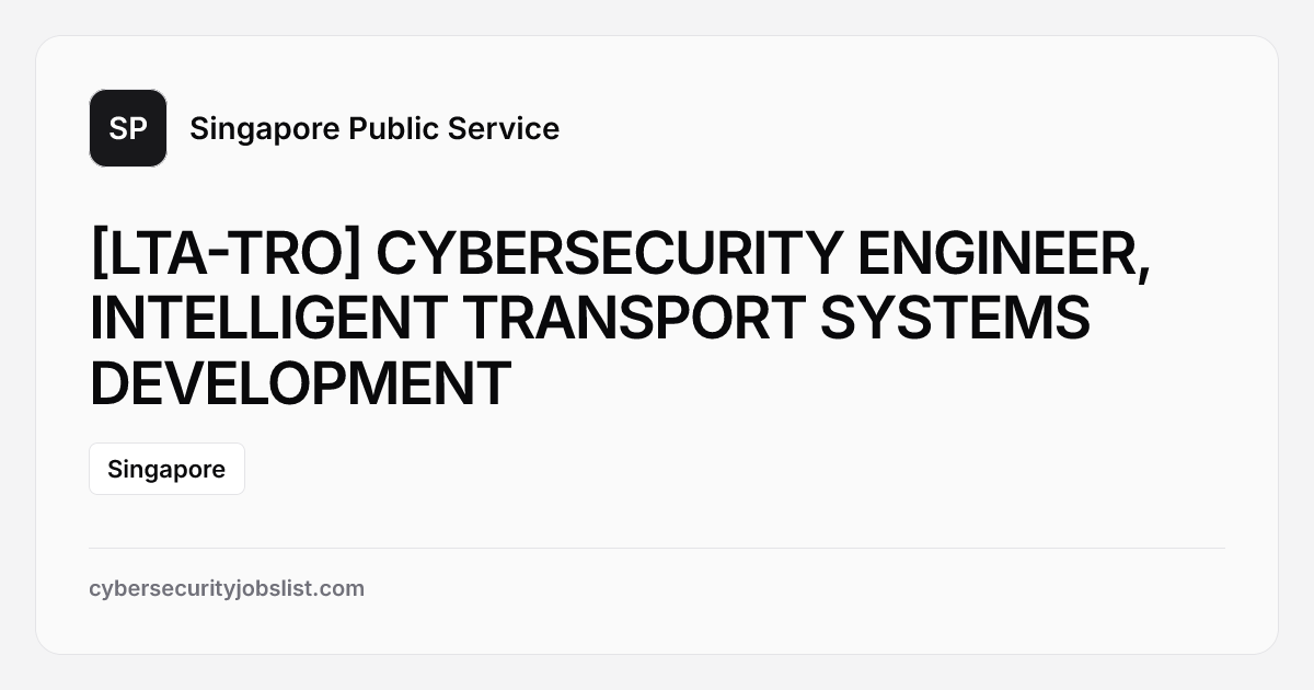 [LTA-TRO] CYBERSECURITY ENGINEER, INTELLIGENT TRANSPORT SYSTEMS ...